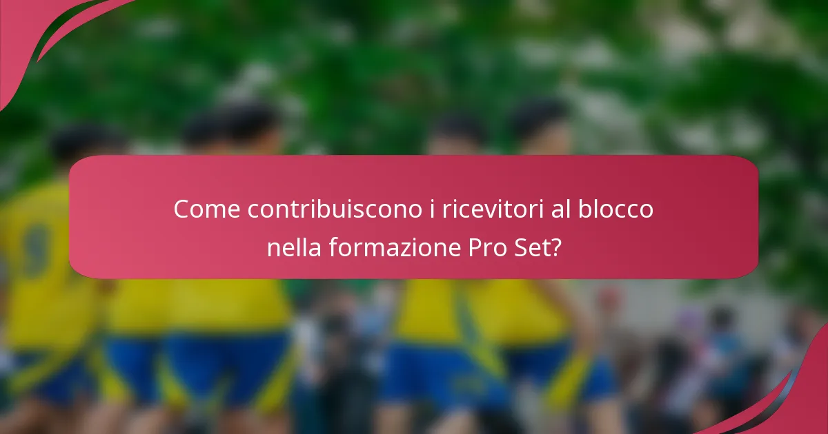 Come contribuiscono i ricevitori al blocco nella formazione Pro Set?