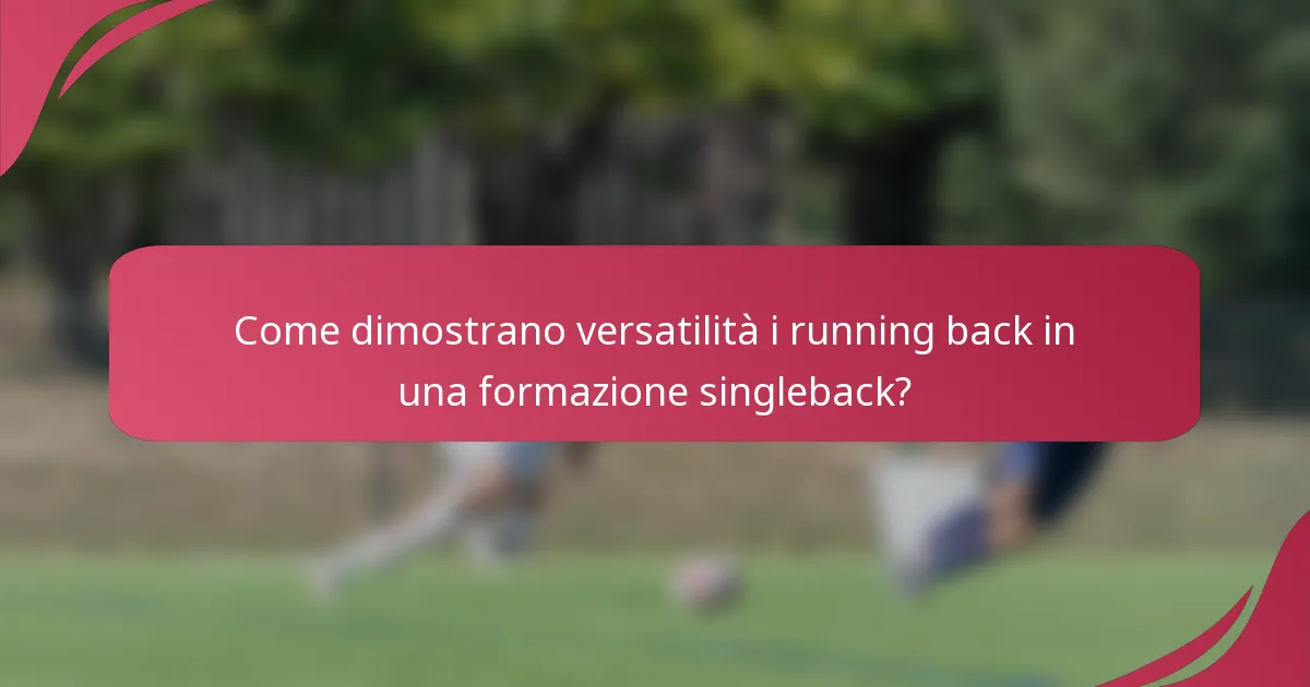 Come dimostrano versatilità i running back in una formazione singleback?