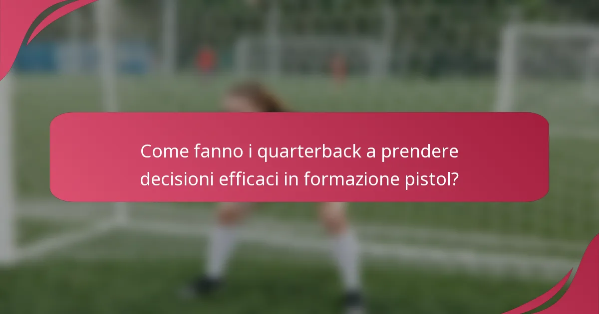 Come fanno i quarterback a prendere decisioni efficaci in formazione pistol?