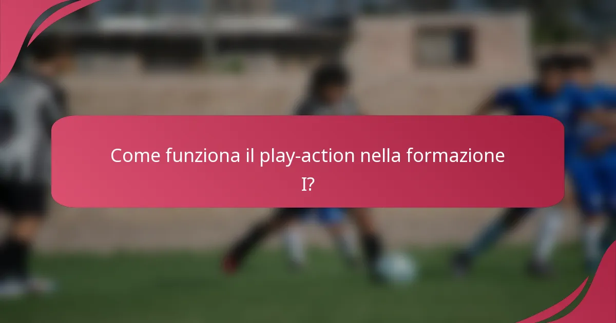 Come funziona il play-action nella formazione I?