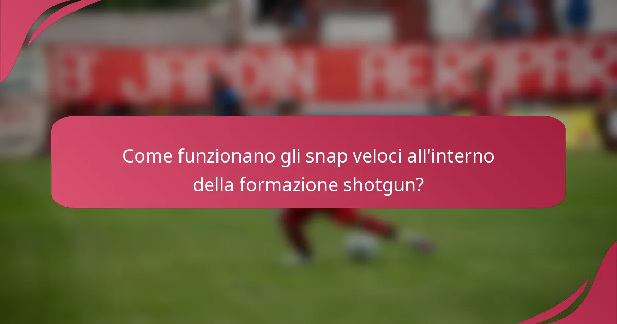 Come funzionano gli snap veloci all'interno della formazione shotgun?