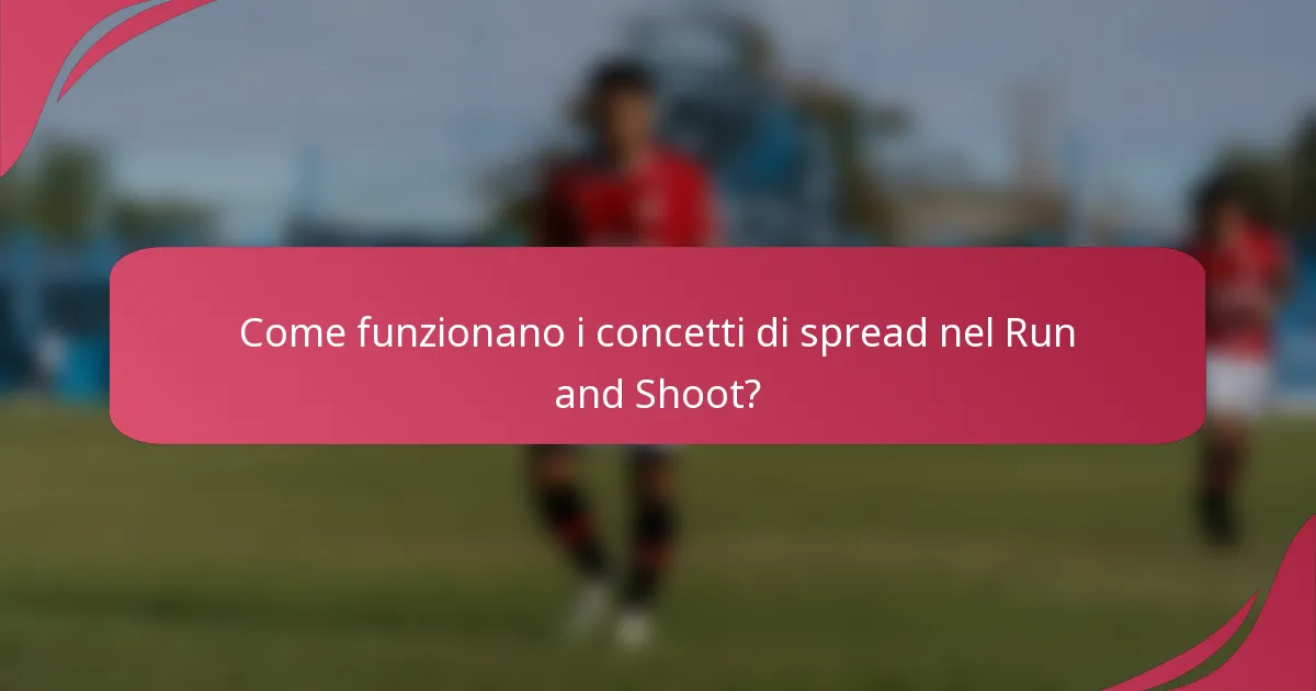 Come funzionano i concetti di spread nel Run and Shoot?
