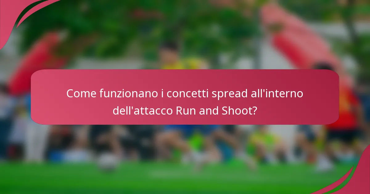 Come funzionano i concetti spread all'interno dell'attacco Run and Shoot?
