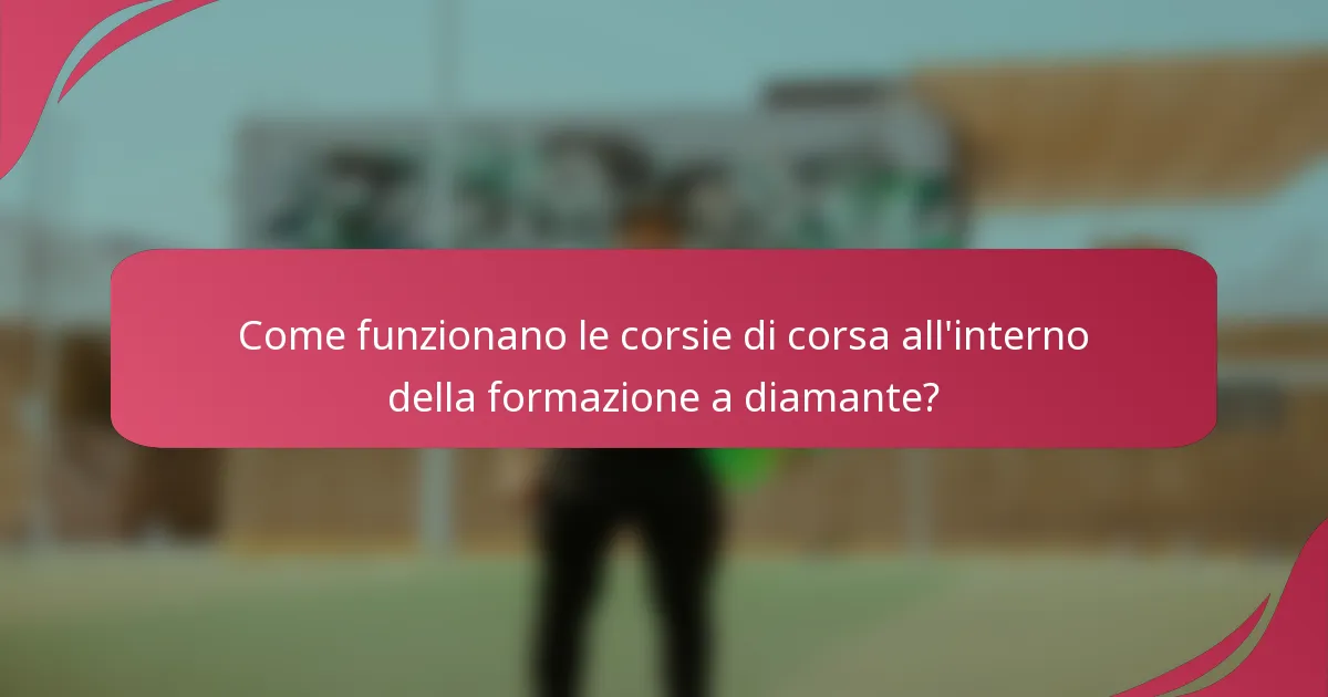 Come funzionano le corsie di corsa all'interno della formazione a diamante?