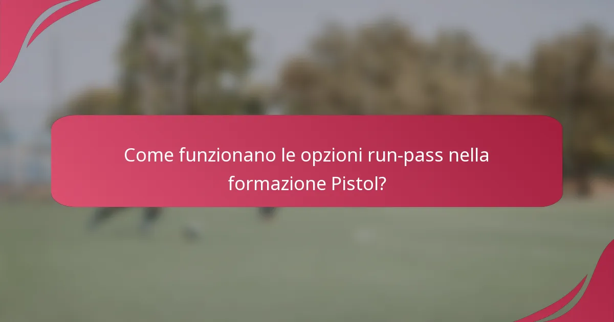 Come funzionano le opzioni run-pass nella formazione Pistol?