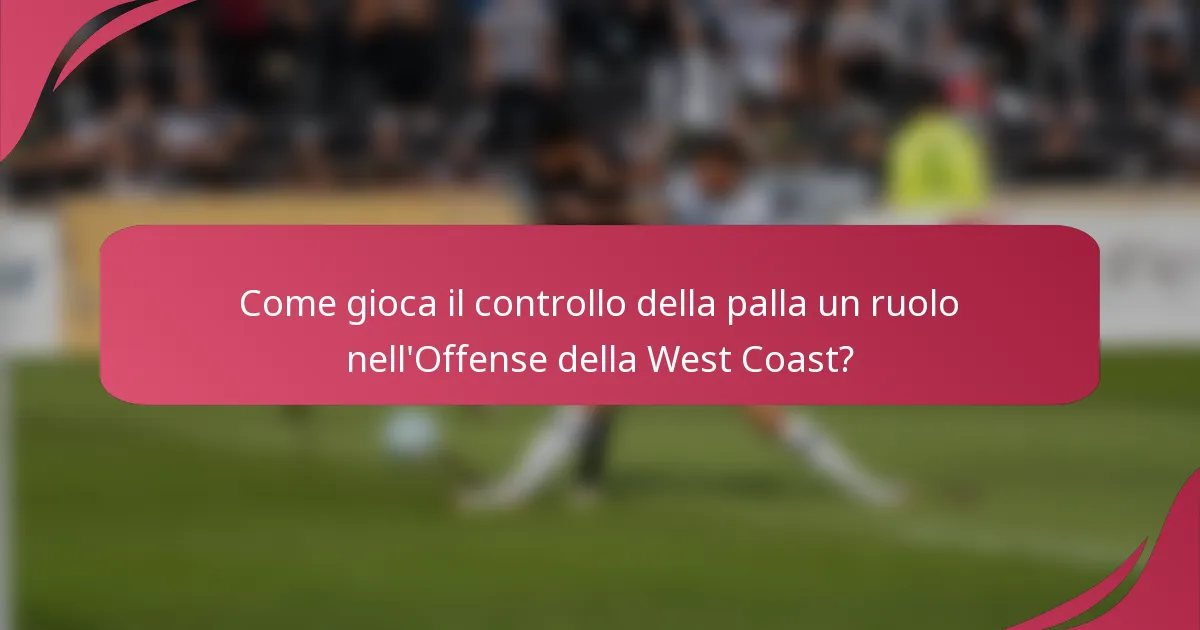Come gioca il controllo della palla un ruolo nell'Offense della West Coast?