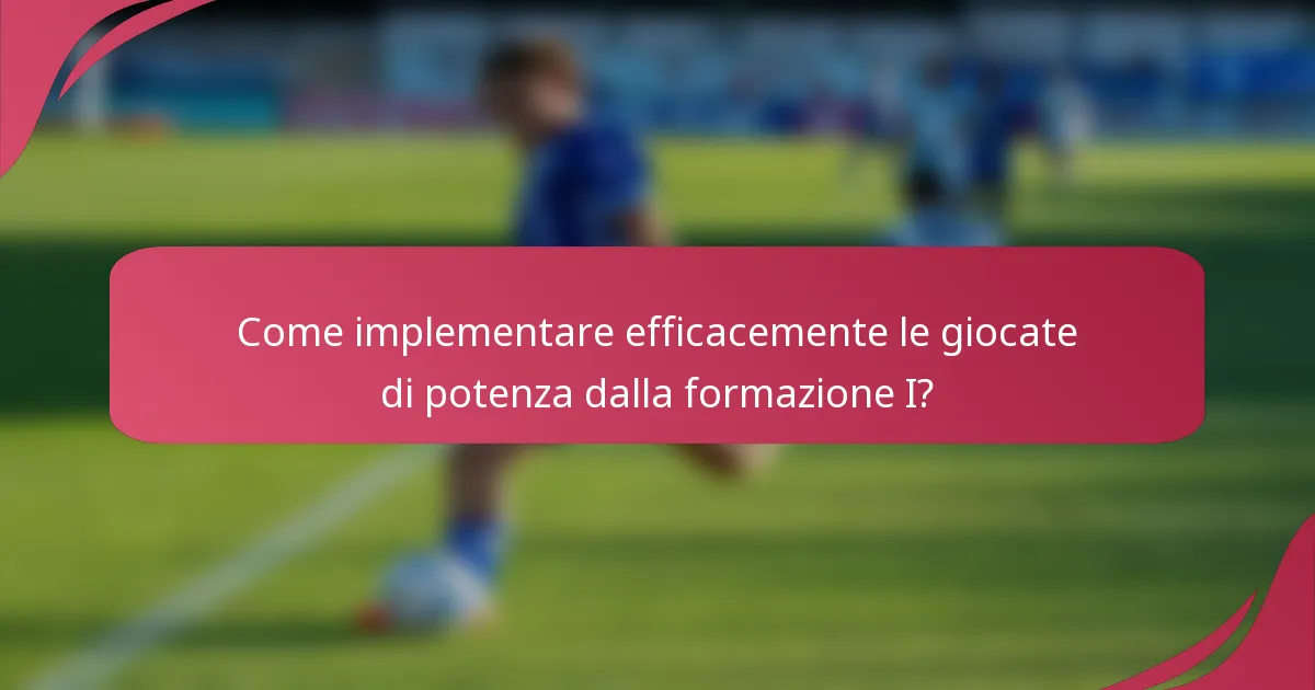 Come implementare efficacemente le giocate di potenza dalla formazione I?