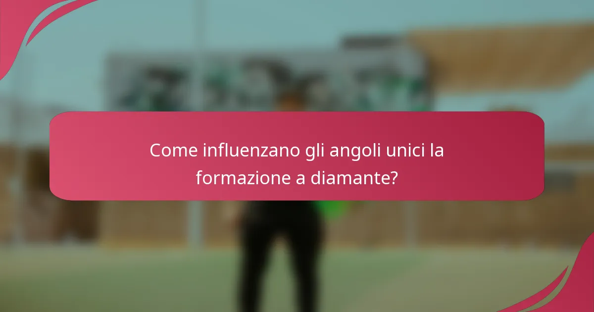 Come influenzano gli angoli unici la formazione a diamante?