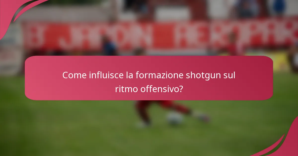 Come influisce la formazione shotgun sul ritmo offensivo?
