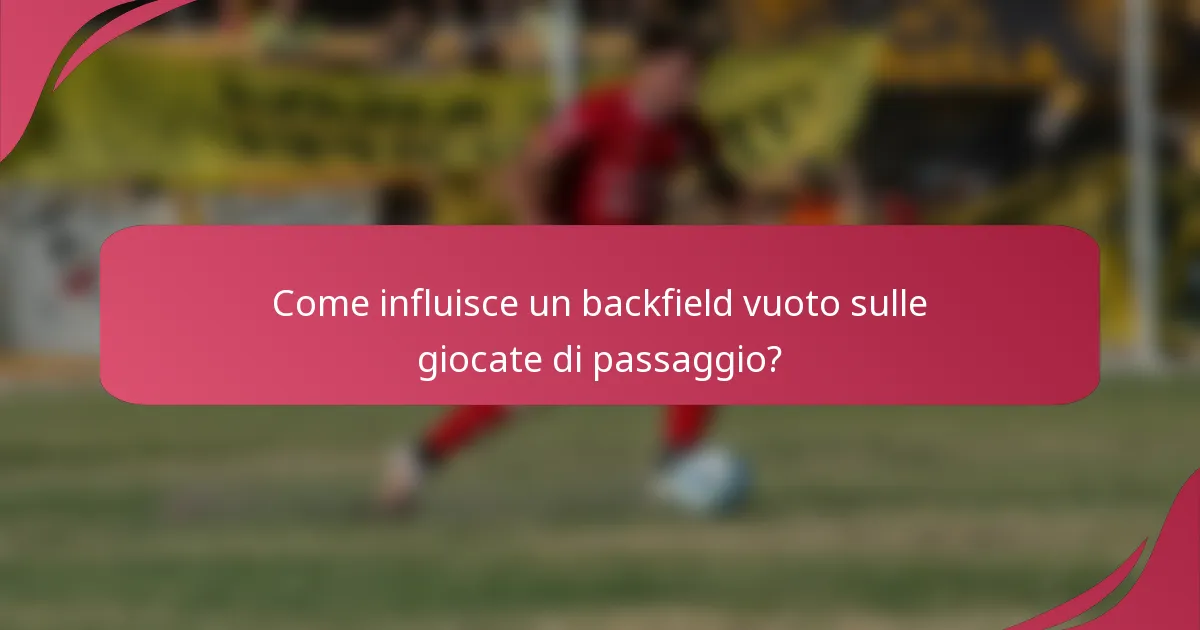Come influisce un backfield vuoto sulle giocate di passaggio?