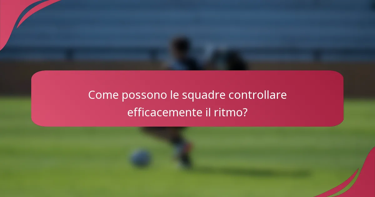 Come possono le squadre controllare efficacemente il ritmo?