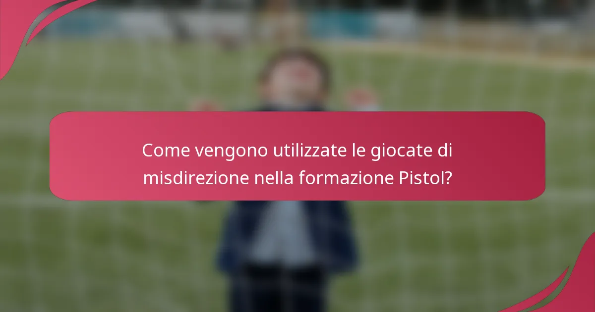 Come vengono utilizzate le giocate di misdirezione nella formazione Pistol?