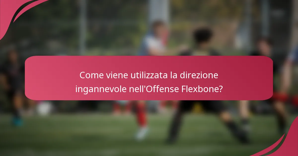 Come viene utilizzata la direzione ingannevole nell'Offense Flexbone?