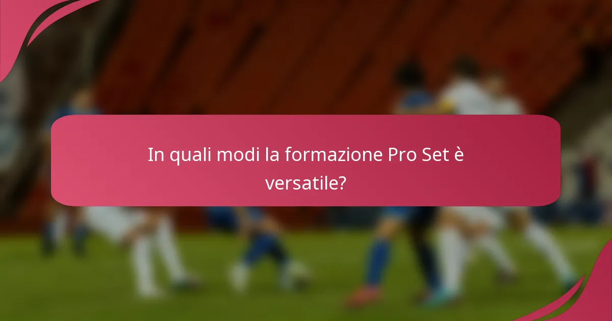 In quali modi la formazione Pro Set è versatile?