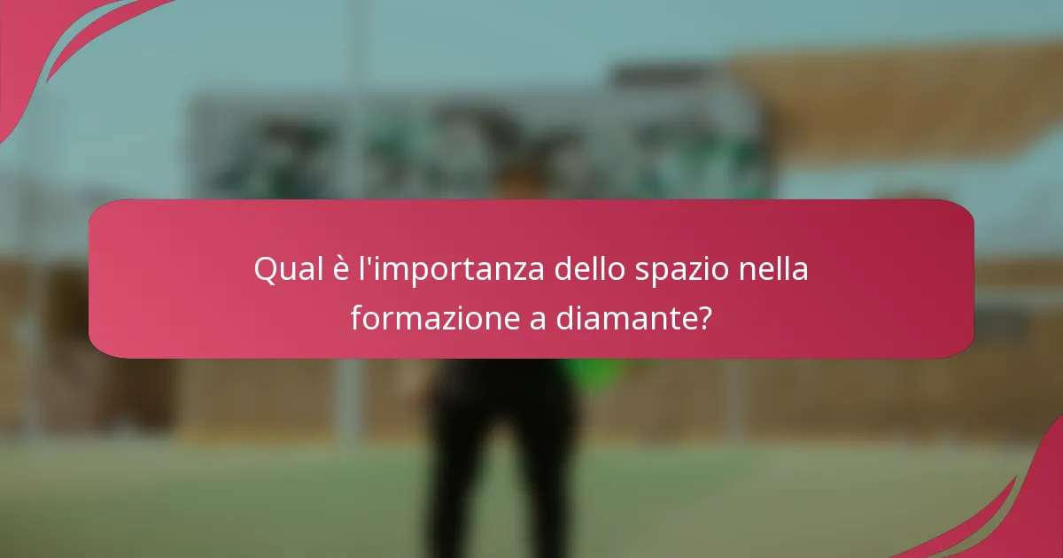Qual è l'importanza dello spazio nella formazione a diamante?