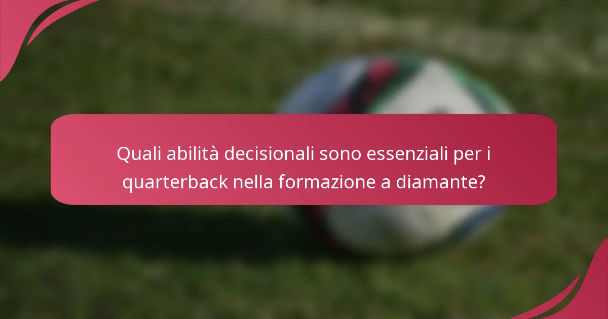 Quali abilità decisionali sono essenziali per i quarterback nella formazione a diamante?