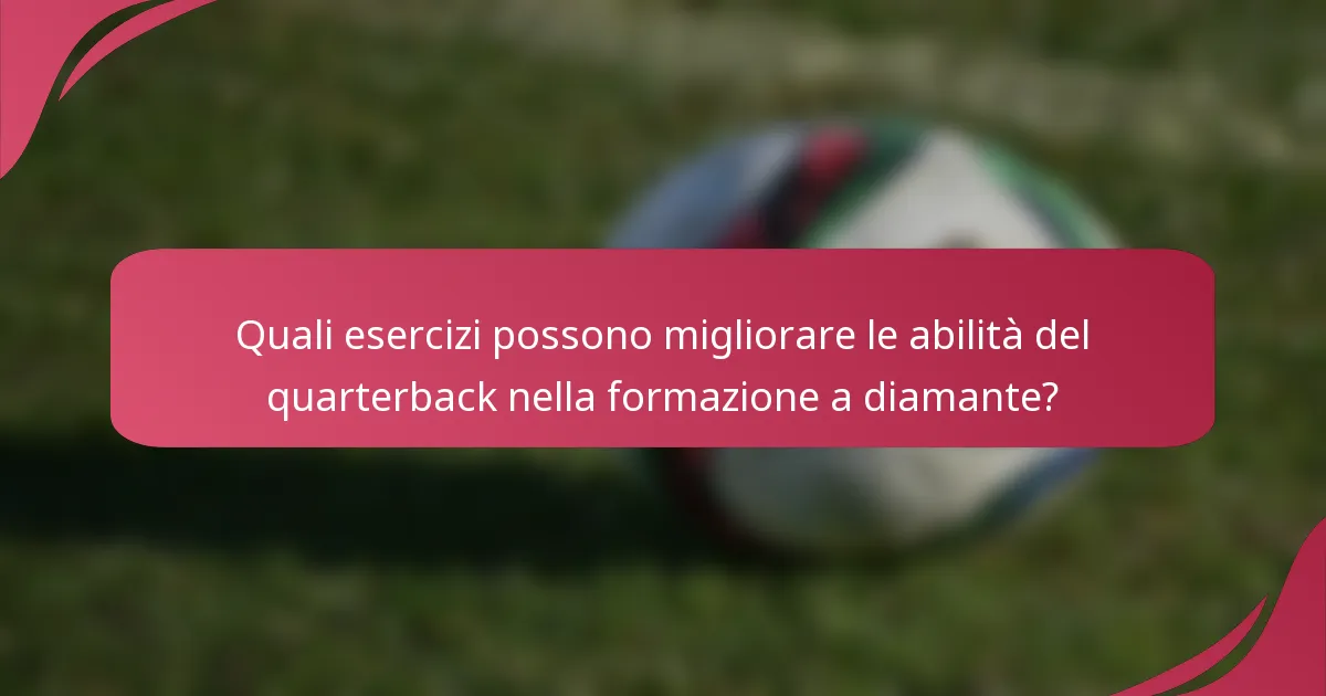 Quali esercizi possono migliorare le abilità del quarterback nella formazione a diamante?