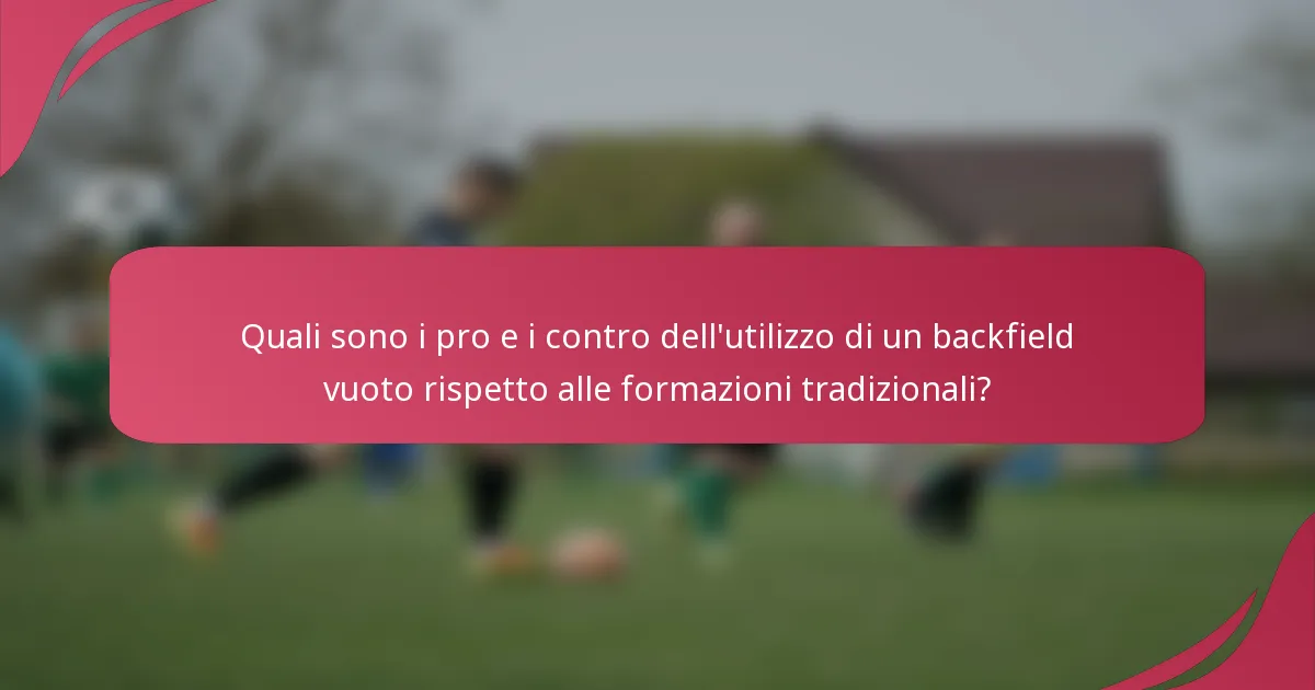 Quali sono i pro e i contro dell'utilizzo di un backfield vuoto rispetto alle formazioni tradizionali?