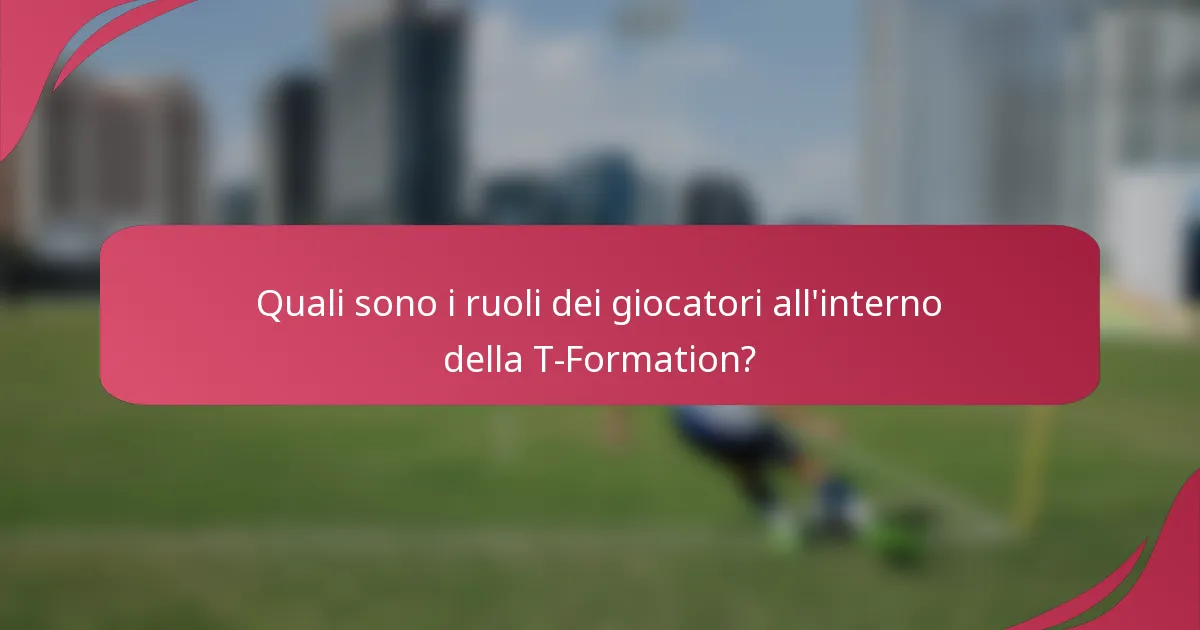 Quali sono i ruoli dei giocatori all'interno della T-Formation?