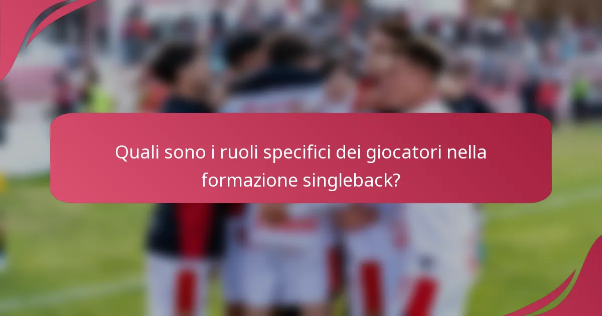 Quali sono i ruoli specifici dei giocatori nella formazione singleback?