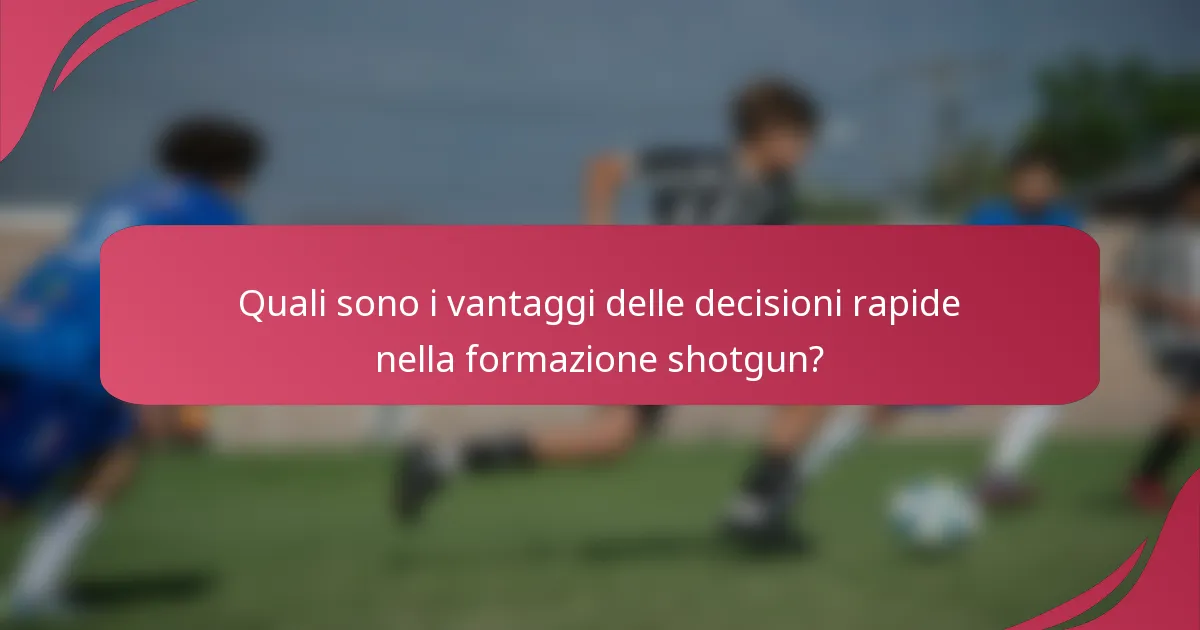 Quali sono i vantaggi delle decisioni rapide nella formazione shotgun?
