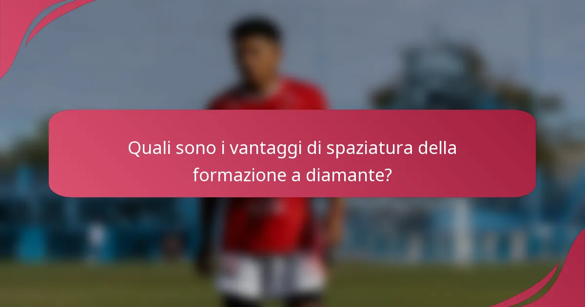 Quali sono i vantaggi di spaziatura della formazione a diamante?