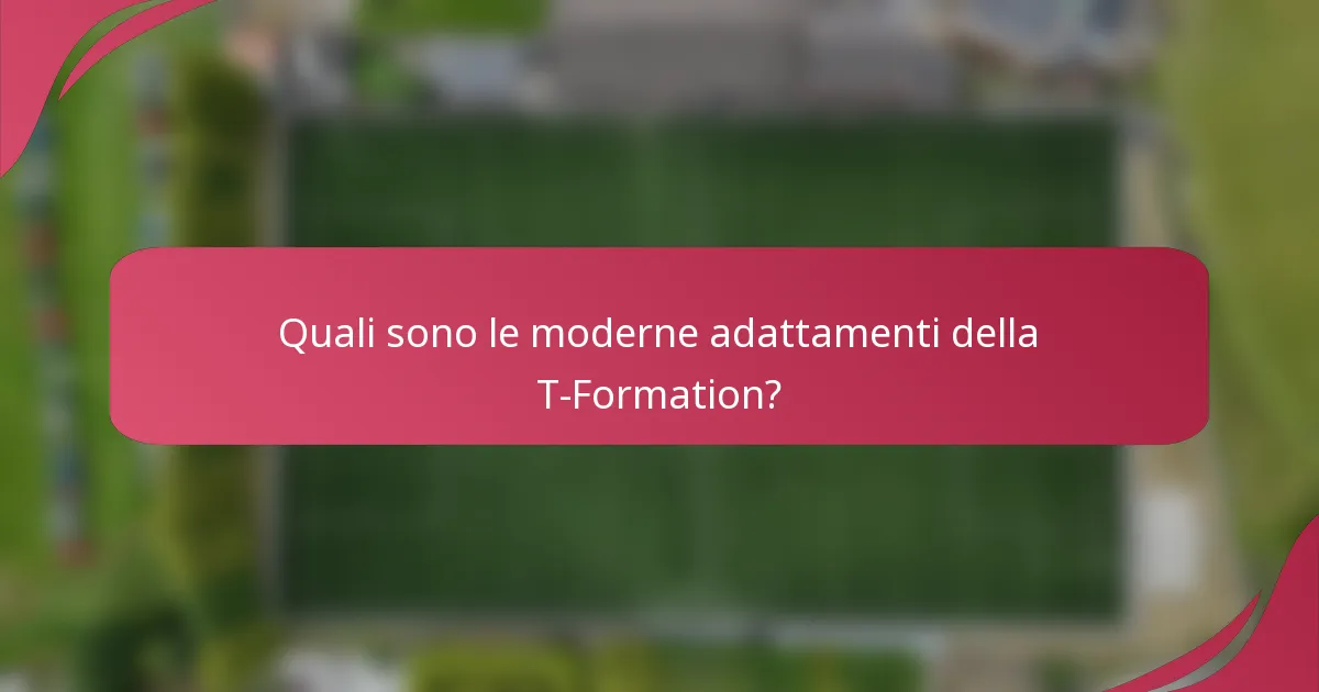 Quali sono le moderne adattamenti della T-Formation?