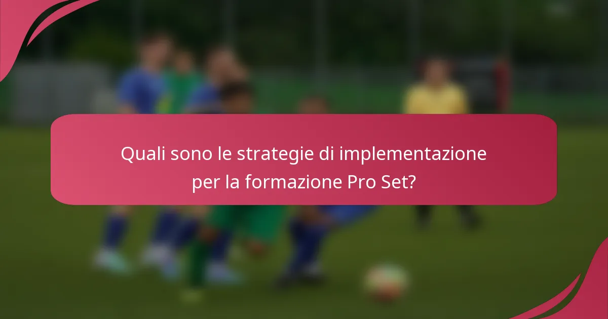 Quali sono le strategie di implementazione per la formazione Pro Set?