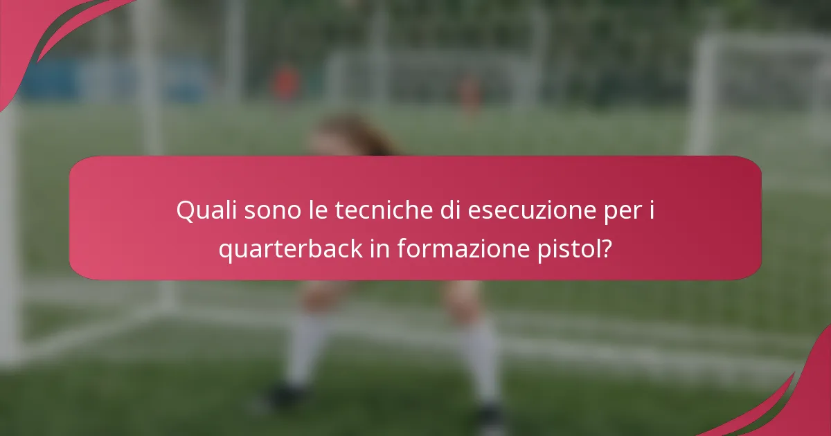 Quali sono le tecniche di esecuzione per i quarterback in formazione pistol?